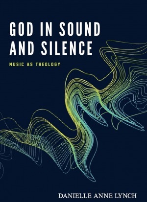 God in Sound and Silence: Music as Theology